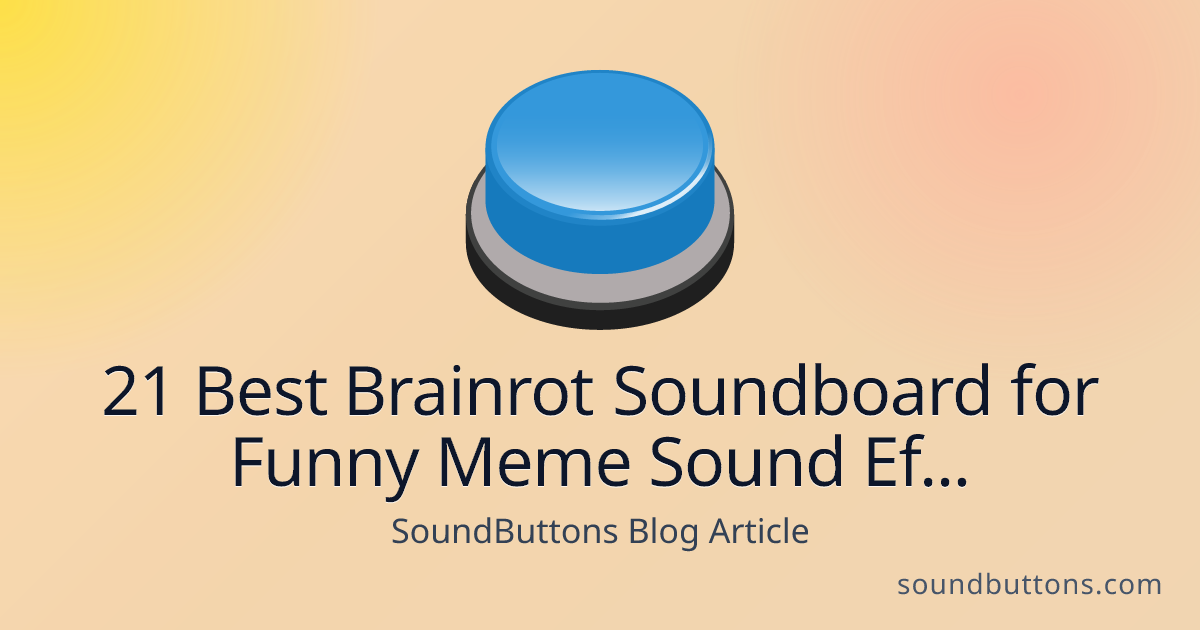 21 Best Brainrot Soundboard for Funny Meme Sound Effects - SoundButtons blog