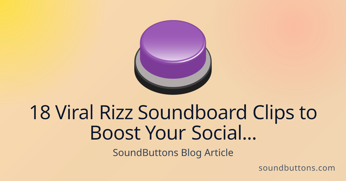 18 Viral Rizz Soundboard Clips to Boost Your Social Media - SoundButtons blog