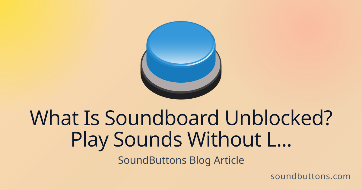 What Is Soundboard Unblocked? Play Sounds Without Limits - SoundButtons blog