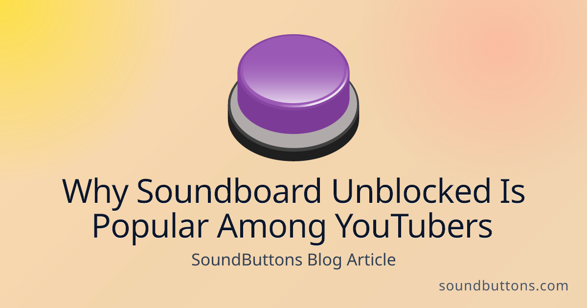 Why Soundboard Unblocked Is Popular Among YouTubers - SoundButtons blog