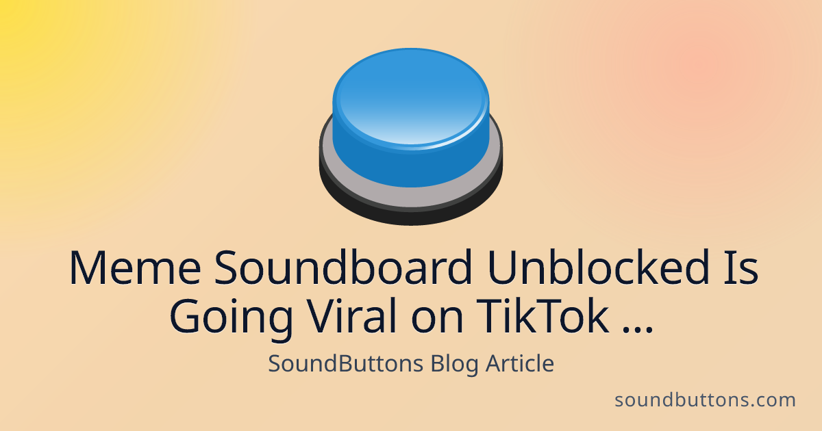 Meme Soundboard Unblocked Is Going Viral on TikTok and Instagram - SoundButtons blog