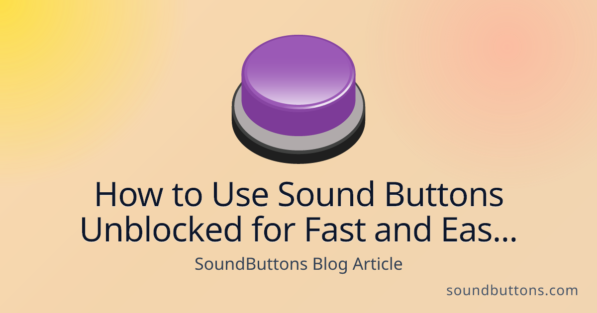 How to Use Sound Buttons Unblocked for Fast and Easy Video Editing - SoundButtons blog