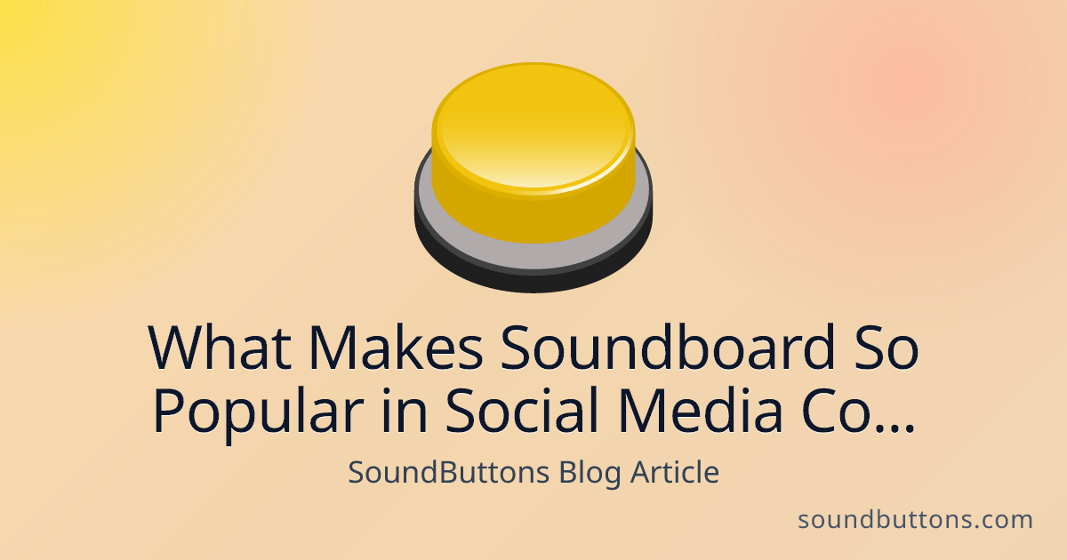 What Makes Soundboard So Popular in Social Media Content - SoundButtons blog