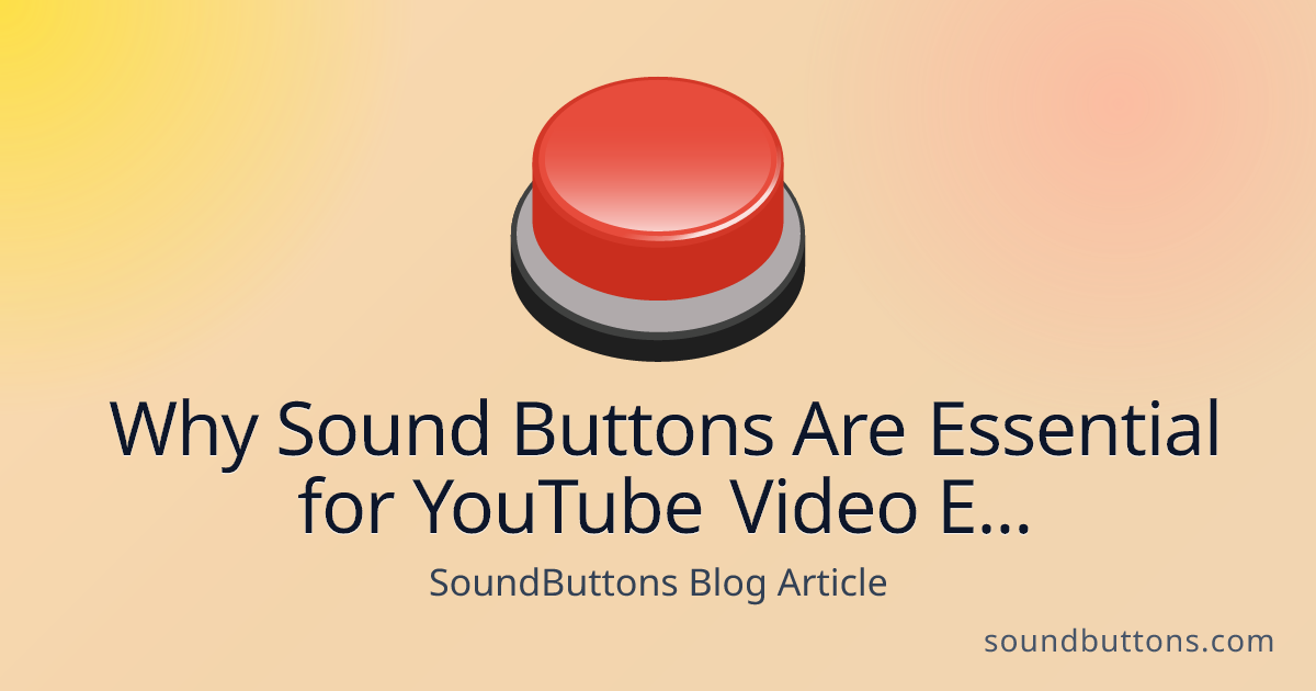 Why Sound Buttons Are Essential for YouTube Video Editing - SoundButtons blog