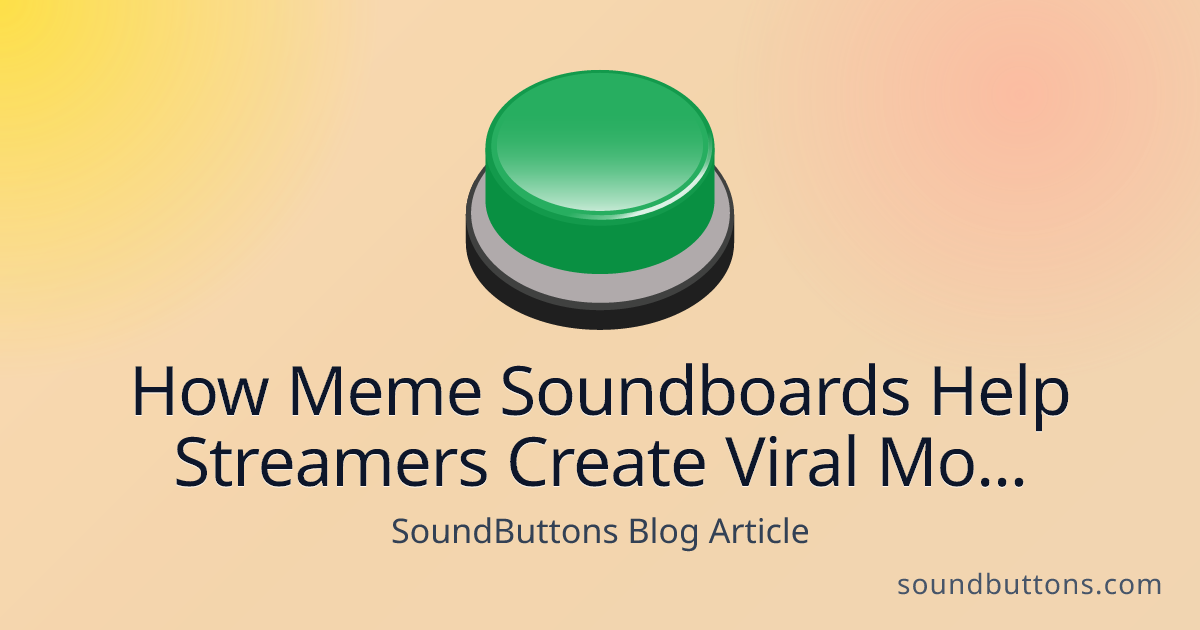 How Meme Soundboards Help Streamers Create Viral Moments on Twitch and YouTube - SoundButtons blog