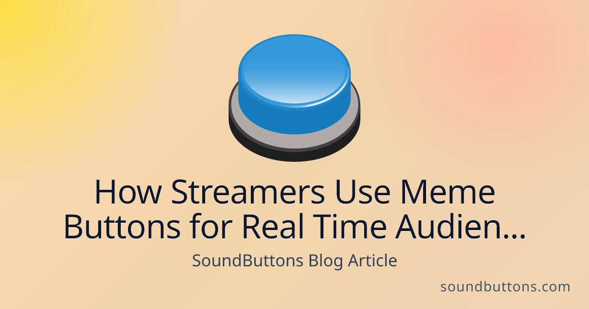 How Streamers Use Meme Buttons for Real Time Audience Reactions - SoundButtons blog