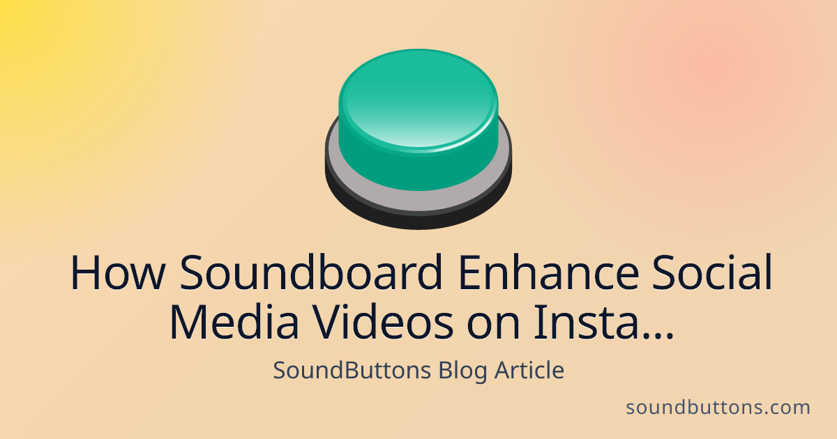 How Soundboard Enhance Social Media Videos on Instagram and TikTok - SoundButtons blog