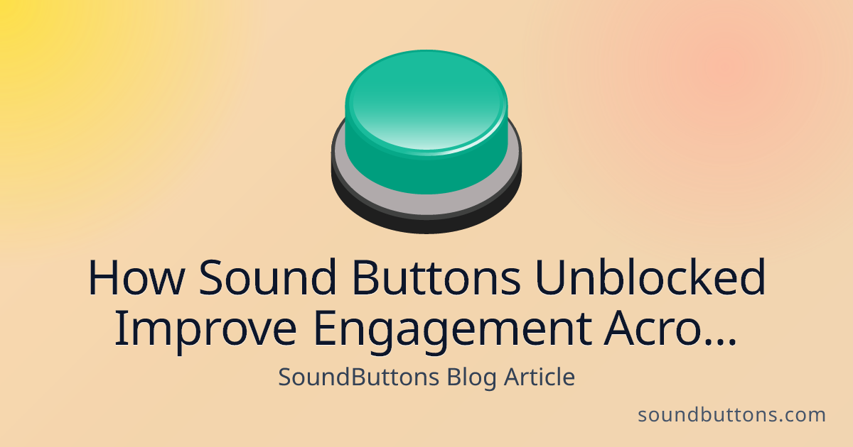 How Sound Buttons Unblocked Improve Engagement Across Social Media - SoundButtons blog