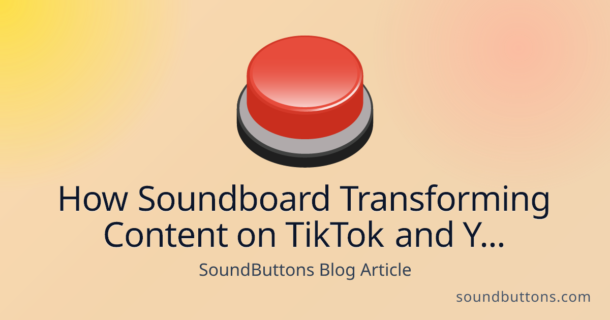 How Soundboard Transforming Content on TikTok and YouTube - SoundButtons blog
