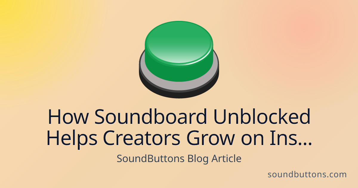 How Soundboard Unblocked Helps Creators Grow on Instagram and Social Media - SoundButtons blog