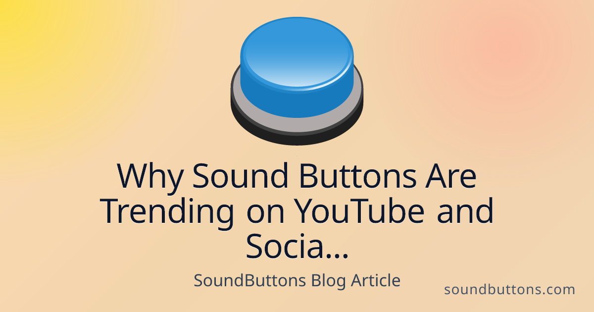 Why Sound Buttons Are Trending on YouTube and Social Media Platforms - SoundButtons blog
