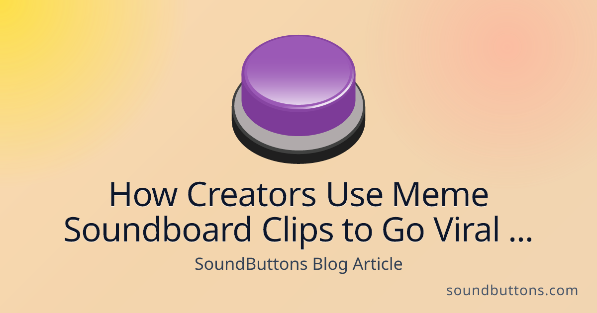How Creators Use Meme Soundboard Clips to Go Viral on YouTube Shorts - SoundButtons blog