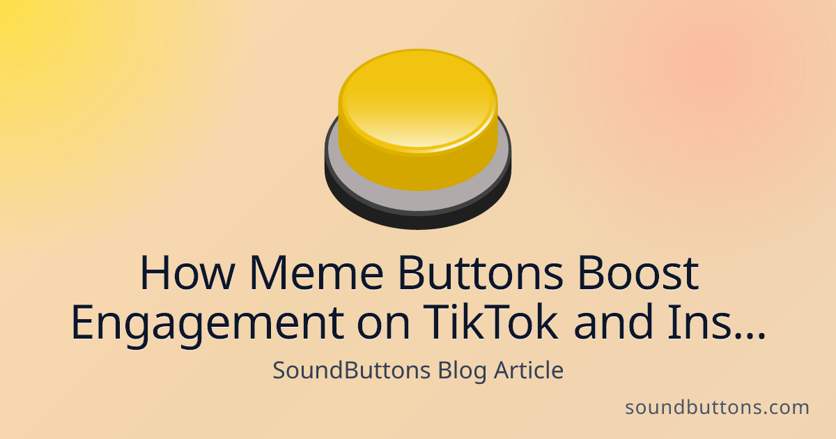 How Meme Buttons Boost Engagement on TikTok and Instagram Reels - SoundButtons blog