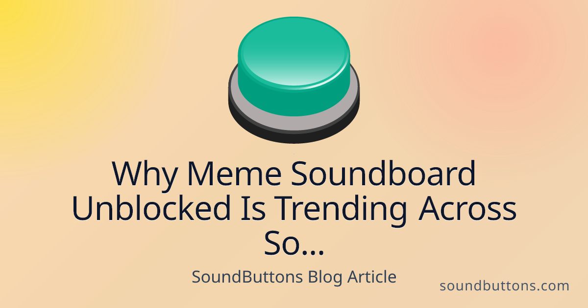 Why Meme Soundboard Unblocked Is Trending Across Social Media - SoundButtons blog