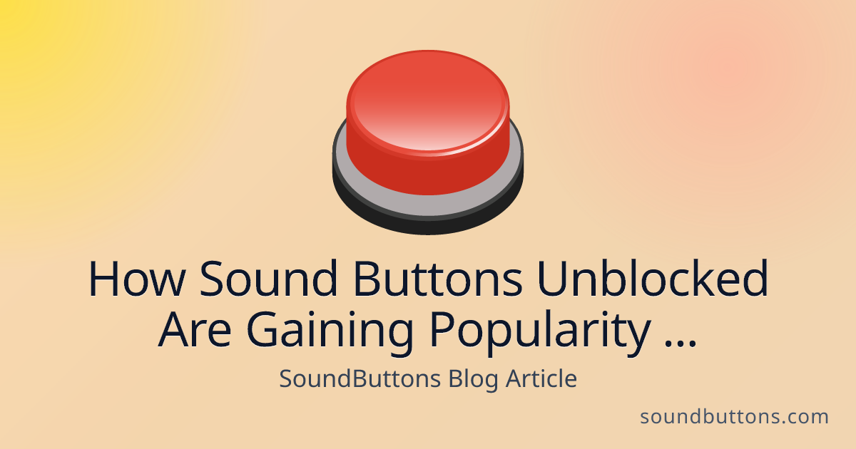How Sound Buttons Unblocked Are Gaining Popularity on TikTok and YouTube - SoundButtons blog