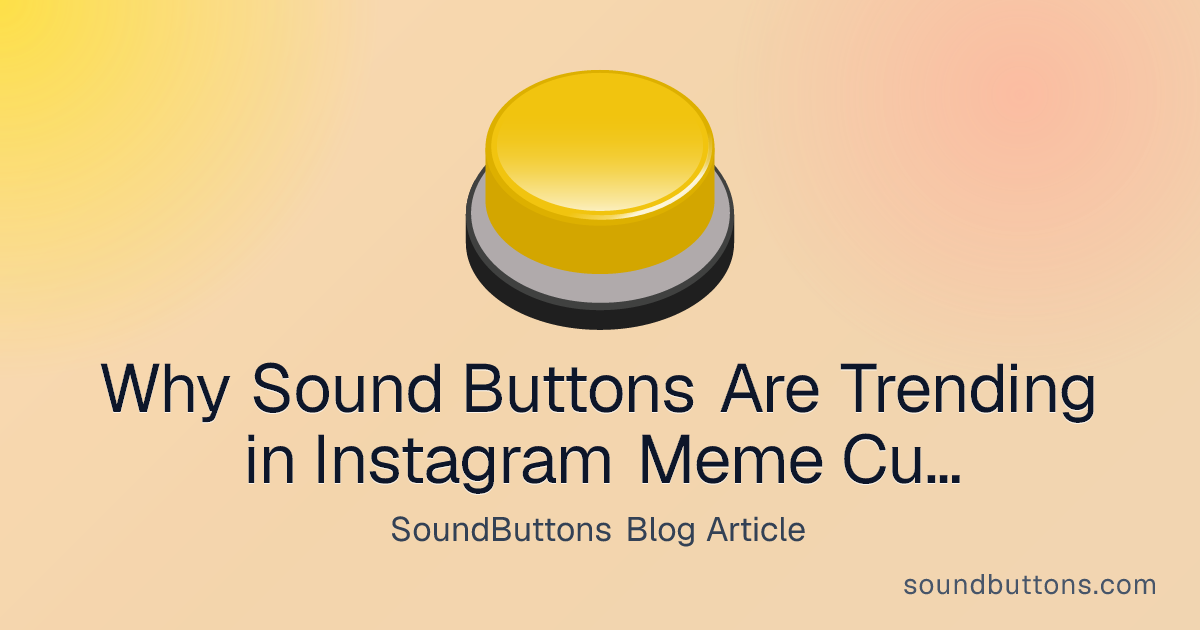 Why Sound Buttons Are Trending in Instagram Meme Culture - SoundButtons blog