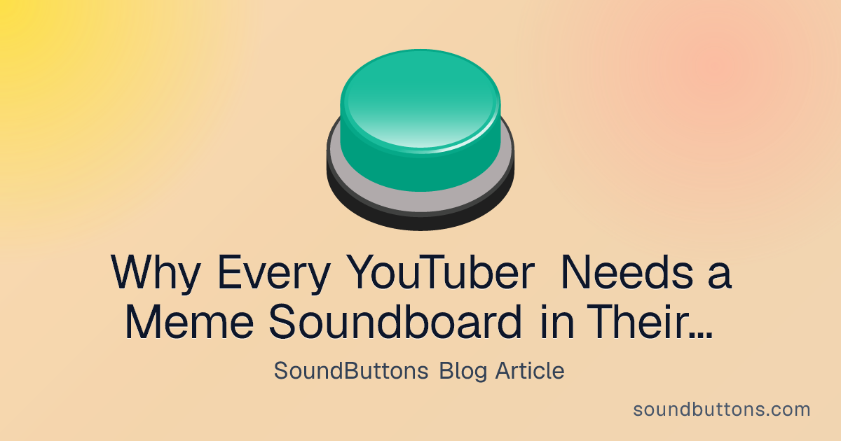 Why Every YouTuber Needs a Meme Soundboard in Their Toolkit - SoundButtons blog
