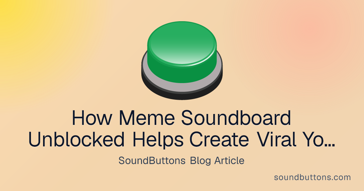 How Meme Soundboard Unblocked Helps Create Viral YouTube Clips - SoundButtons blog