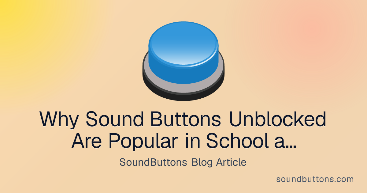 Why Sound Buttons Unblocked Are Popular in School and Social Media - SoundButtons blog