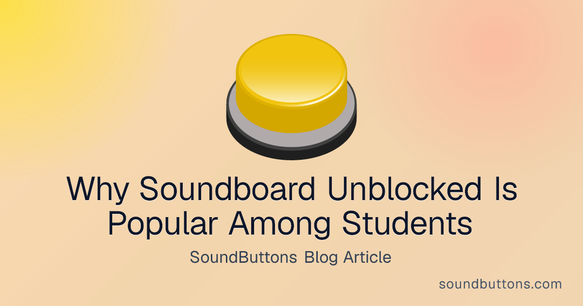 Why Soundboard Unblocked Is Popular Among Students - SoundButtons blog