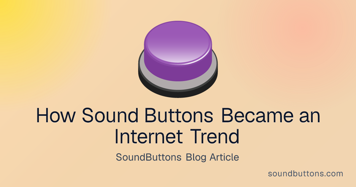How Sound Buttons Became an Internet Trend - SoundButtons blog