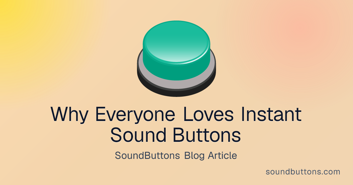 Why Everyone Loves Instant Sound Buttons - SoundButtons blog