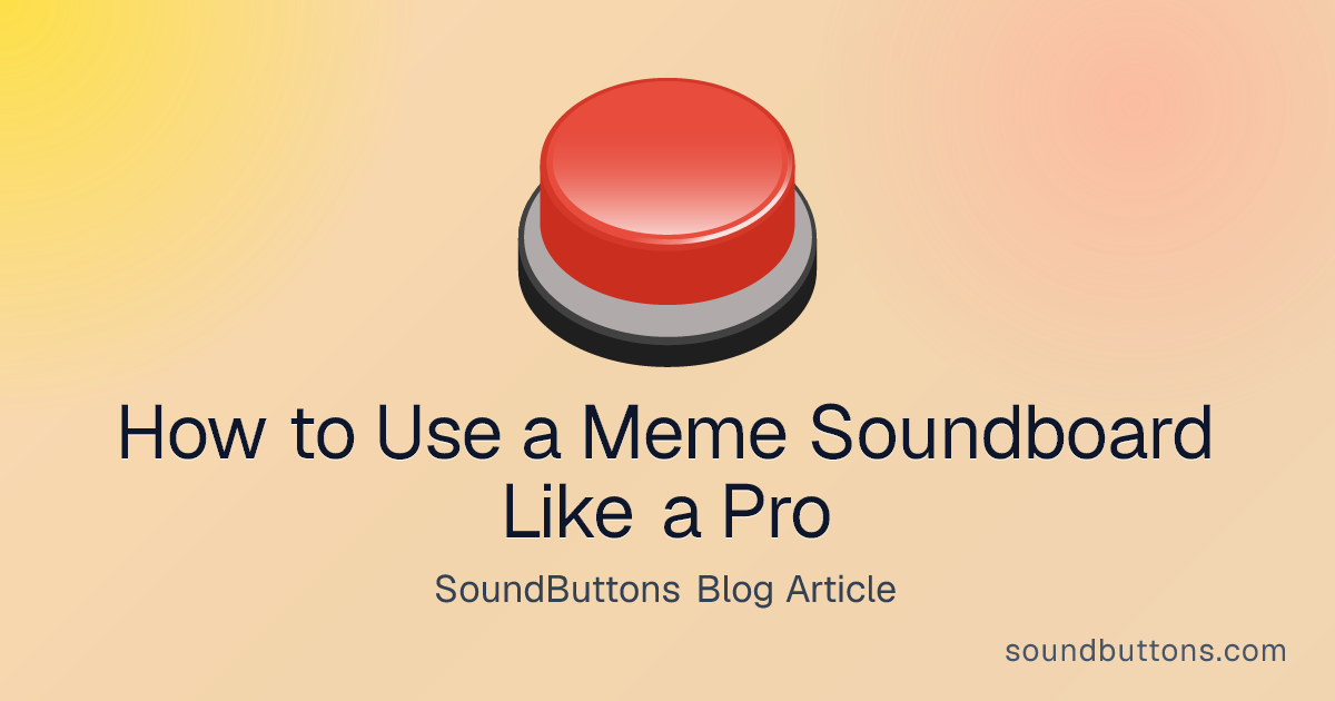 How to Use a Meme Soundboard Like a Pro - SoundButtons blog