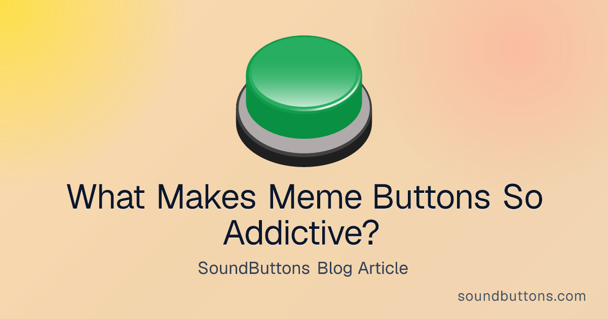 What Makes Meme Buttons So Addictive? - SoundButtons blog