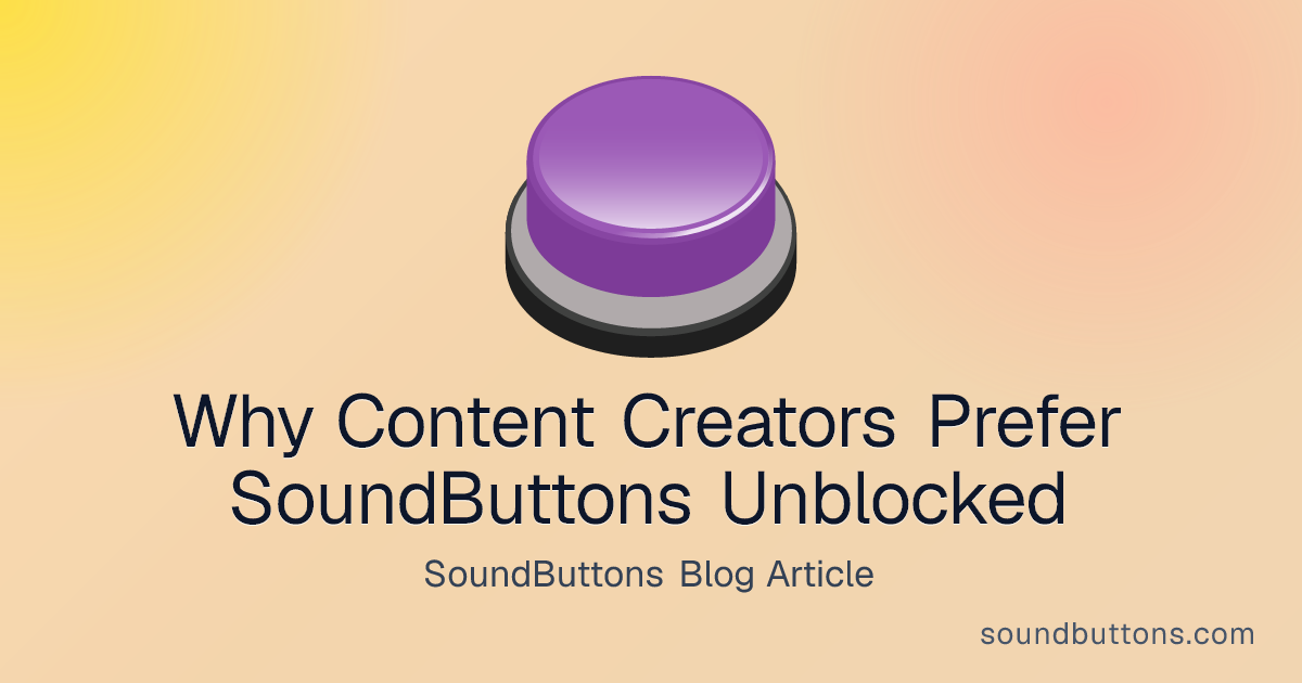 Why Content Creators Prefer SoundButtons Unblocked - SoundButtons blog