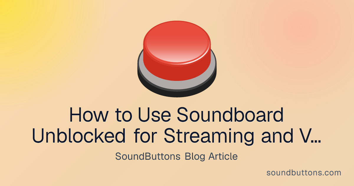 How to Use Soundboard Unblocked for Streaming and Voice Chats - SoundButtons blog