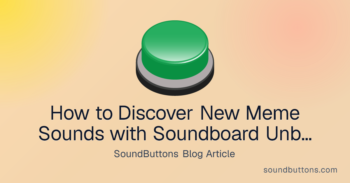 How to Discover New Meme Sounds with Soundboard Unblocked - SoundButtons blog