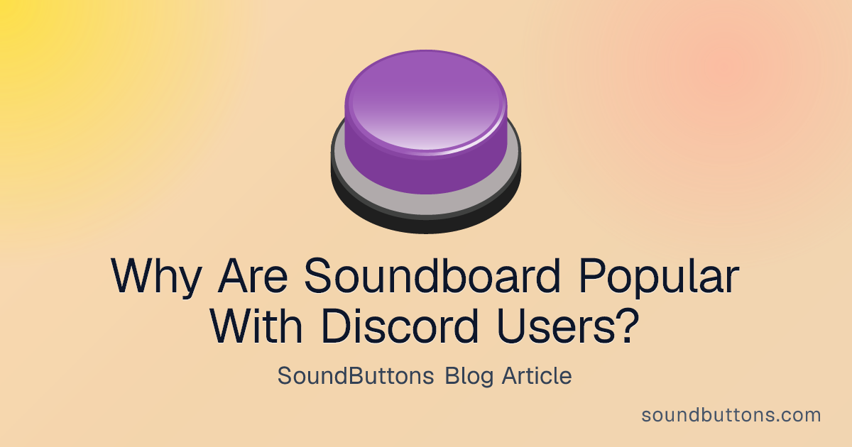 Why Are Soundboard Popular With Discord Users? - SoundButtons blog