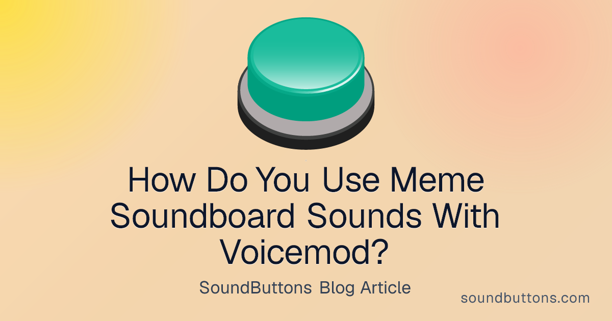 How Do You Use Meme Soundboard Sounds With Voicemod? - SoundButtons blog