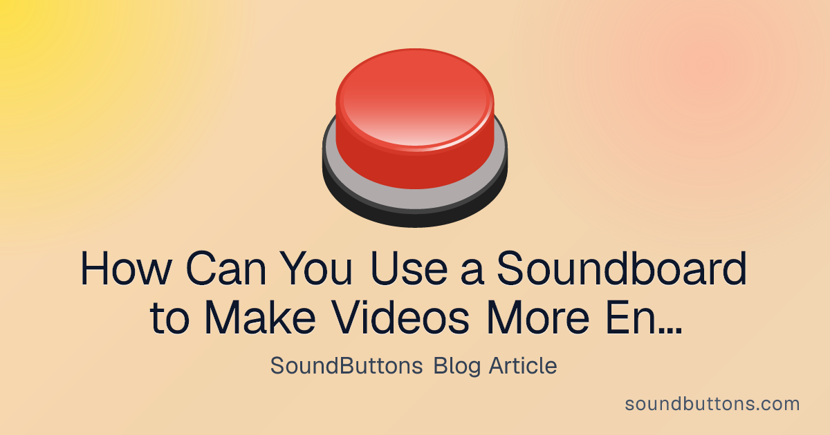 How Can You Use a Soundboard to Make Videos More Entertaining? - SoundButtons blog