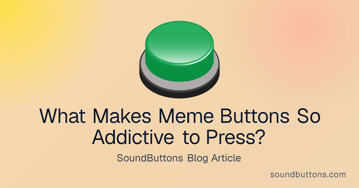 What Makes Meme Buttons So Addictive to Press? - SoundButtons blog