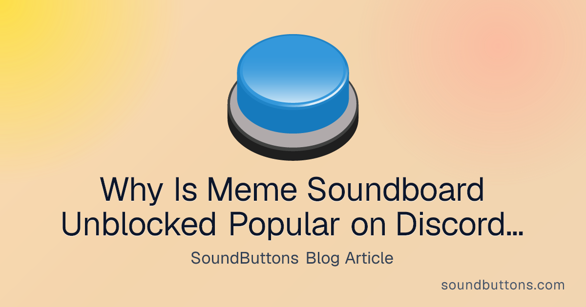 Why Is Meme Soundboard Unblocked Popular on Discord and Twitch? - SoundButtons blog